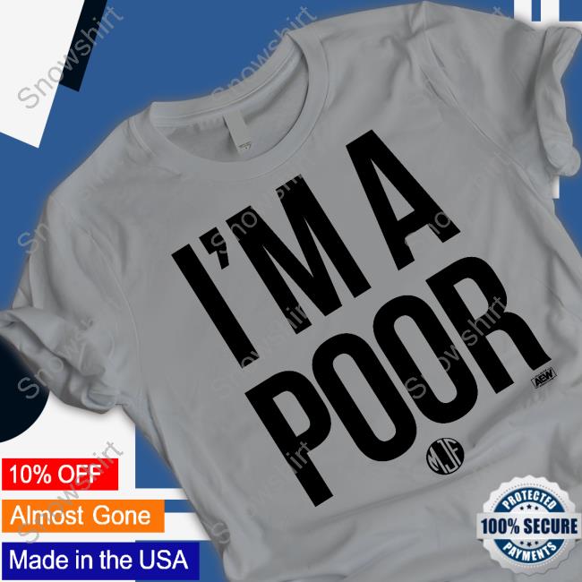 Maxwell Jacob Friedman Mjf I'm A Poor Hoodie Aew All Elite Wrestling Merch Mjf I'm A Poor Sweatshirt