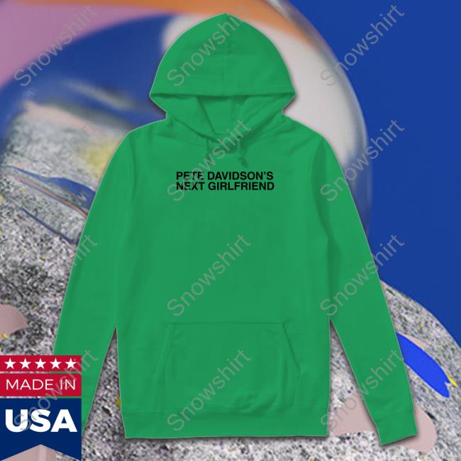 Shitheadsteve Pete Davidson's Next Girlfriend Sweatshirt