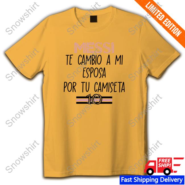 Inter Miami Fans Messi Te Cambio A Mi Esposa Por Tu Camiseta Shirt
