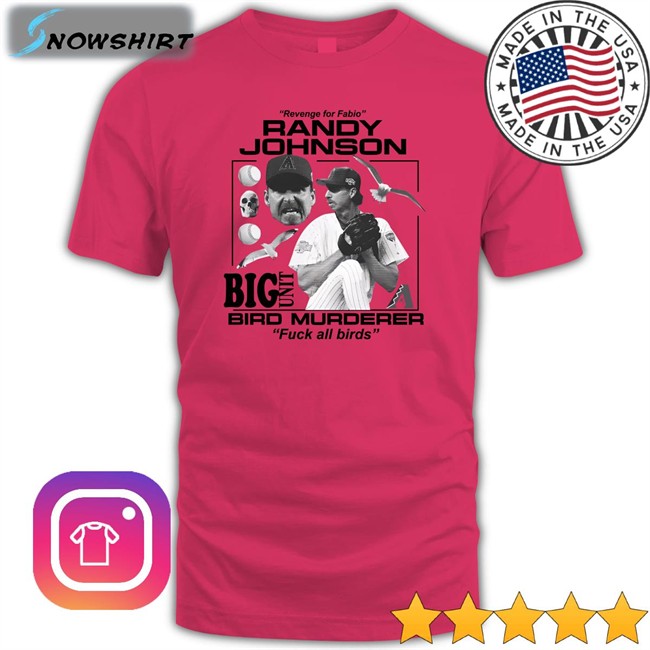 Cobra Merch Revenge For Fabio Randy Johnson Big Unit Bird Murderer Fuck All Birds T Shirt JUNIUS