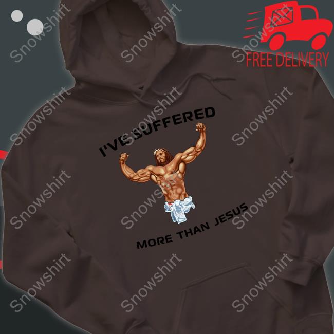 I've Suffered More Than Jesus T-Shirt