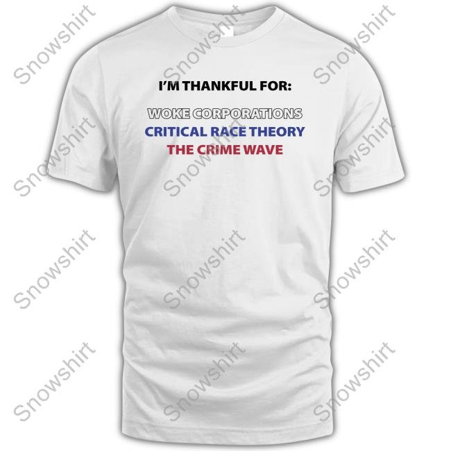 I'm Official Thankful For Woke Corporations Critical Race Theory The Crime Wave T Shirt