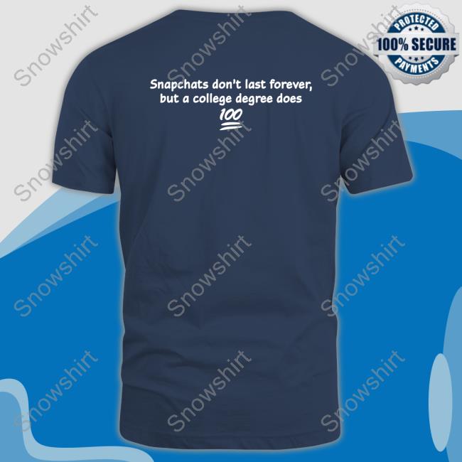 Official Snapchats Don't Last Forever But A College Degree Does Shirt