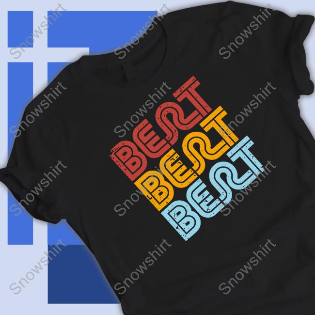 Bert Bert Bert Shirt