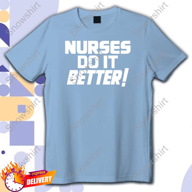 Official Nurses Do It Better Shirts