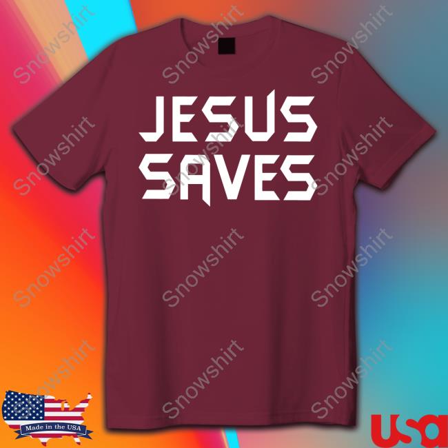 Jesus Saves Shirt Faith Freedoms Jesus Saves Shirt