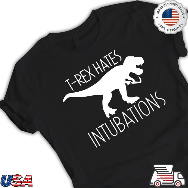 OfficialT Rex Hates Intubations Hoodie OfficialT Rex Hates Intubations Shirt