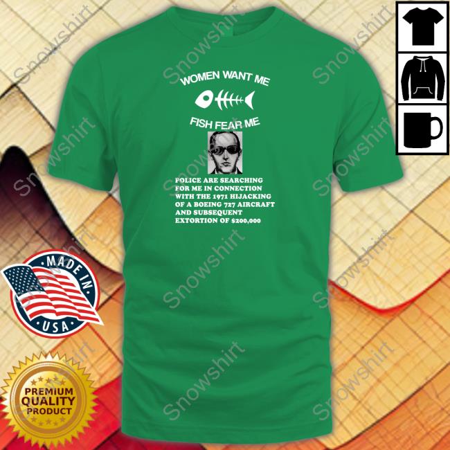 Women Want Me Fish Fear Me Police Are Searching For Me In Connection With The 1971 Hijacking Shirt Shirtsthtgohard