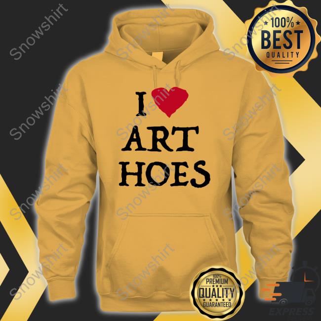 I Love Art Hoes Tee Shirt I Love Art Hoes T Shirts