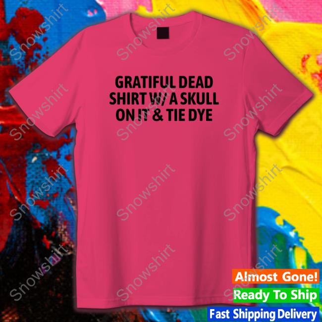 Official Gratiful Dead Shirt W/ A Skull On It Tie Dye Tee Shirt Gratiful Dead Shirt W A Skull On It Tie Dye Shirt