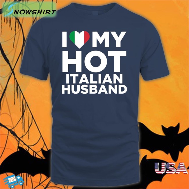 I Love My Hot Italian Husband Sweatshirt I Love My Hot Italian Husband Tee Spooky Zenit