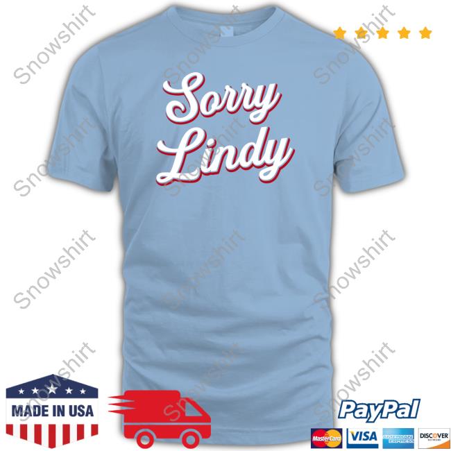 Spittin' Chiclets Sorry Lindy Shirt Sorry Lindy Hooded Sweatshirt