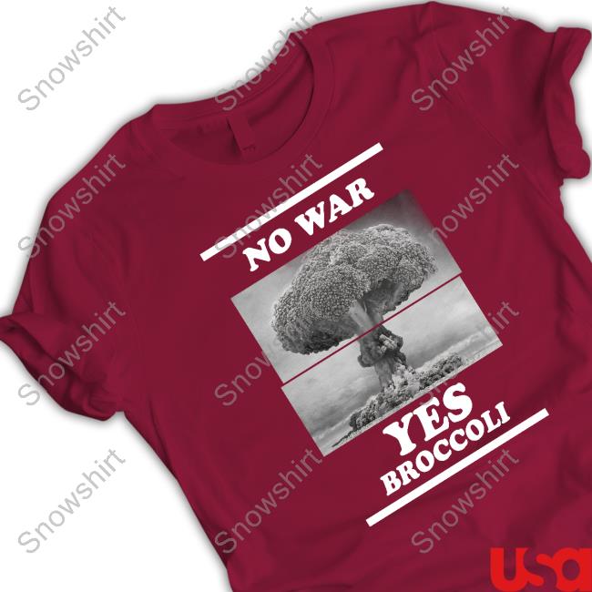 Shirts That Go Hard No War Yes Broccoli Hooded Sweatshirt No War Yes Broccoli Hoodie