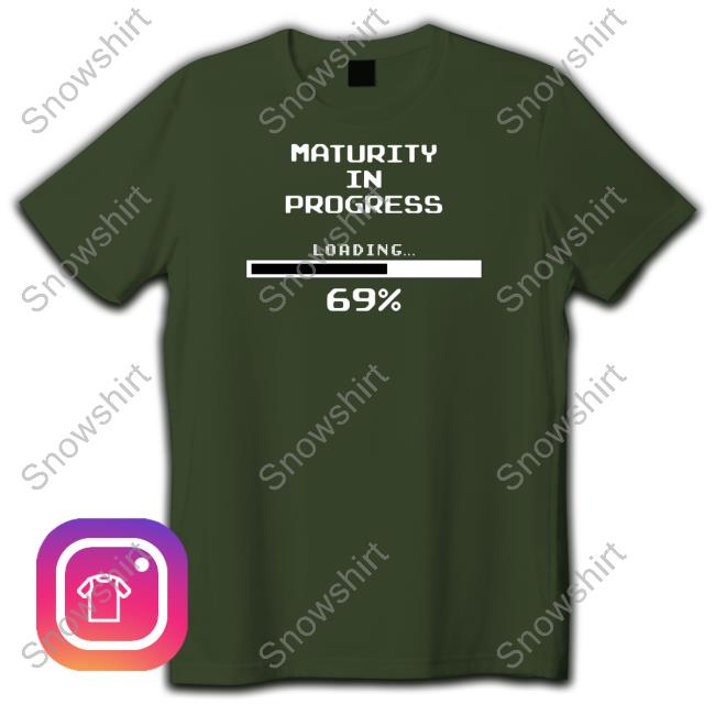 Dizzy Dyl Merch Maturity In Progress Loading 69% Hooded Sweatshirt Maturity In Progress Tee