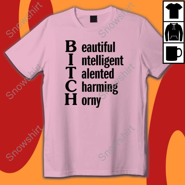 Shirts That Go Hard Beautiful Intelligent Talented Charming Horny T-Shirt Shirtsthtgohard Official Beautiful Intelligent Talented Charming Horny Shirt