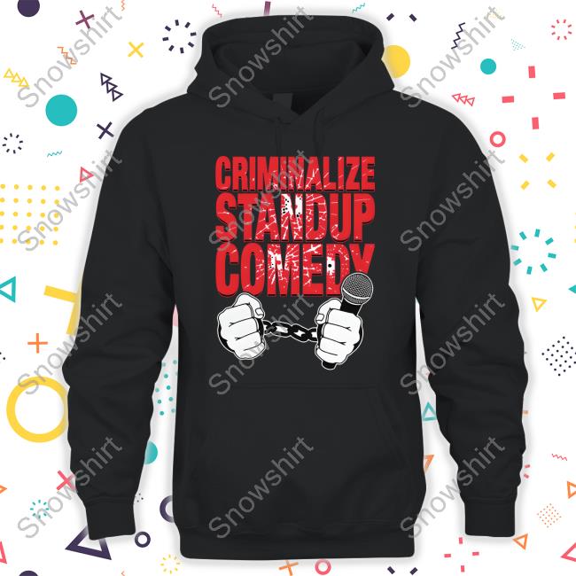 Criminalize Stand-Up Comedy Shirts