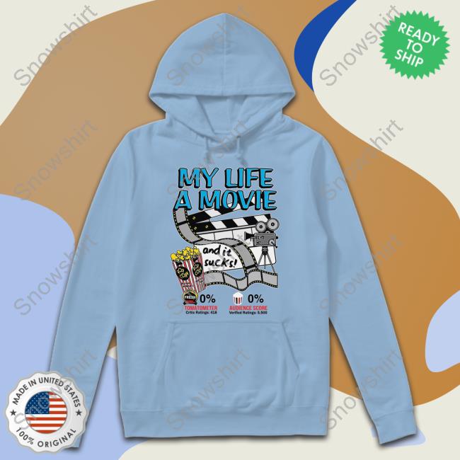Shirts That Go Hard My Life A Movie And It Sucks Hoodie