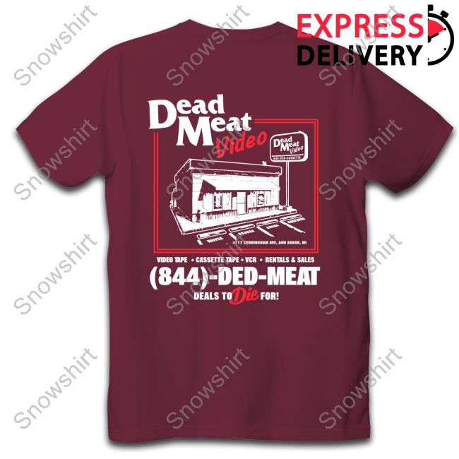 Dead Meat Video T Shirts Official Dead Meat Video 844 Ded Meat Deals To Die For T Shirts