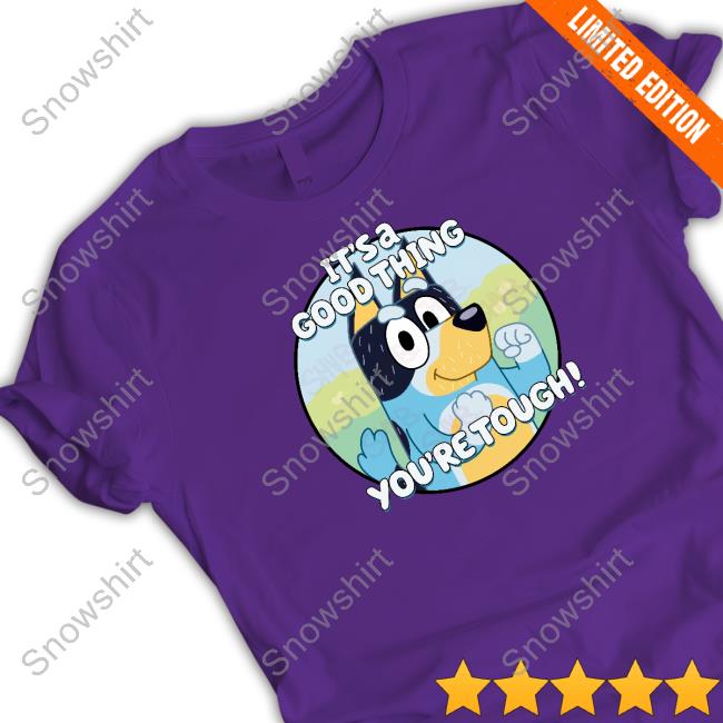 It's A Good Thing You're Tough Shirt It's A Good Thing You're Tough Shirt