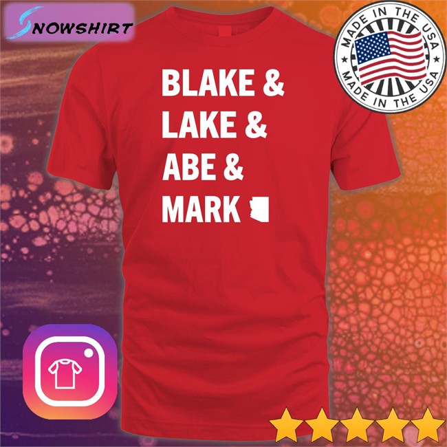 Mark Finchem Kari Lake Blake Masters Abe Hamadeh For Arizona Ag Blake & Lake & Abe & Mark Shirt