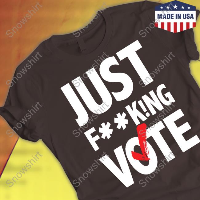Nikki Fried Just FucKing Vote T Shirt Just F**King Vote Shirt