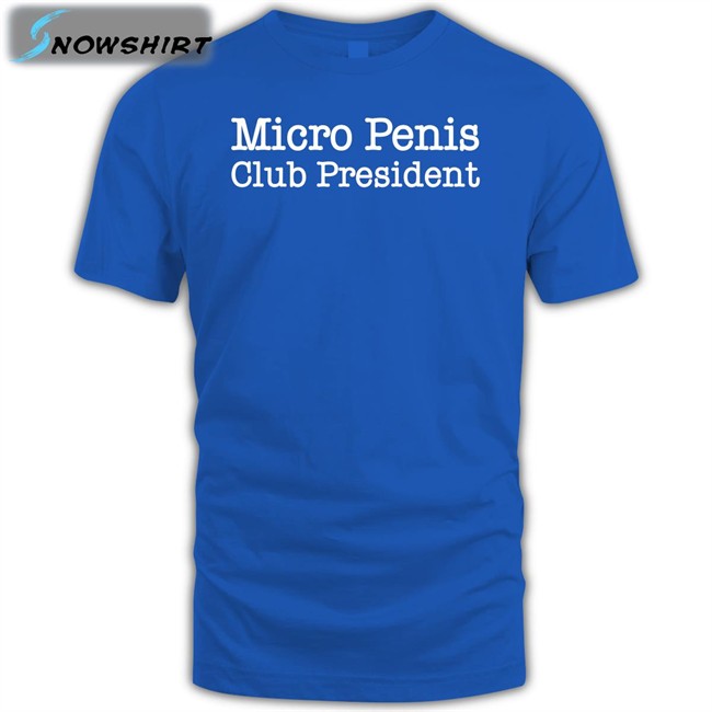 Micro Penis Club President Shirt Micro Penis Club President Hoodie