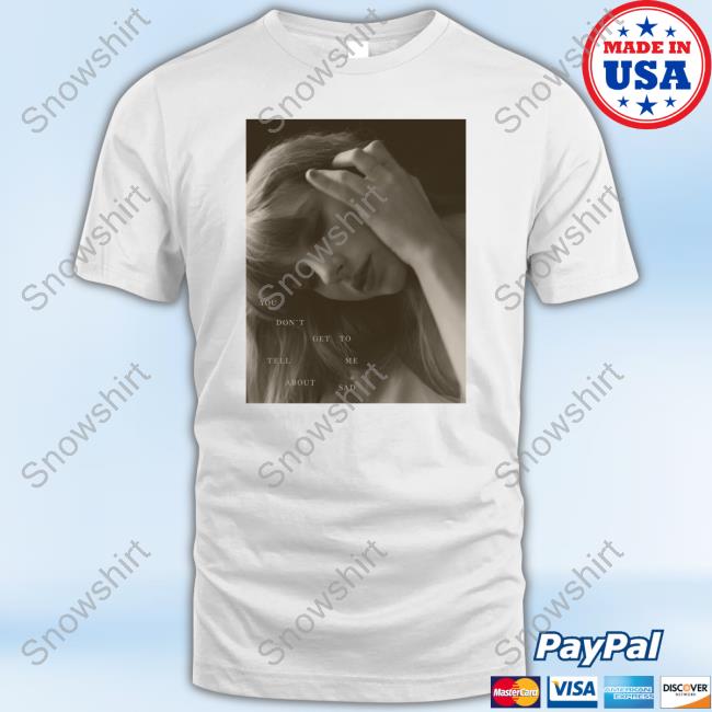 Official Taylor Swift The Bolter You Don't Get To Tell Me About Sad Tees