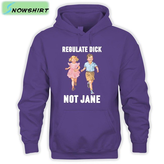 Regulate Dick Not Jane Hoodie Donna Children Regulate Dick Not Jane T Shirt Donna