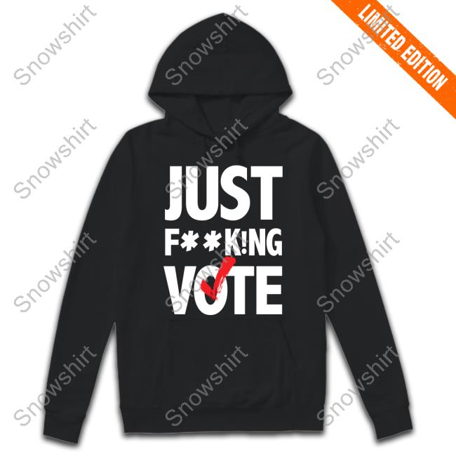 Just FucKing Vote Long Sleeve T Shirt