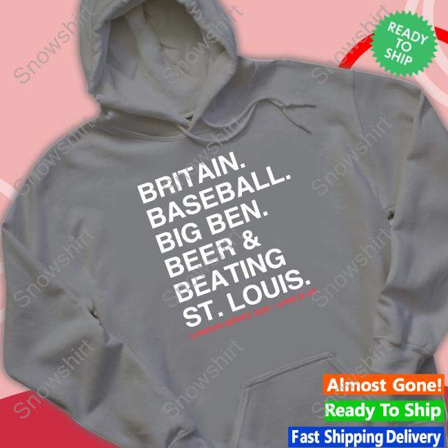 Britain Baseball Big Ben Beer & Beating St. Louis T Shirt Britain Baseball Big Ben Beer & Beating St. Louis Hoodie