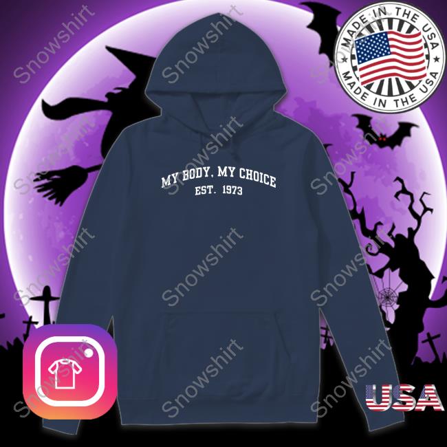 Official My Body My Choice Est 1973 Hoodie My Body My Choice Est 1973 Sweatshirt