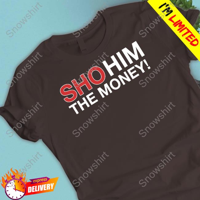 Waddleand Silvy Sho Him The Money Shirt Sho Him The Money Tee