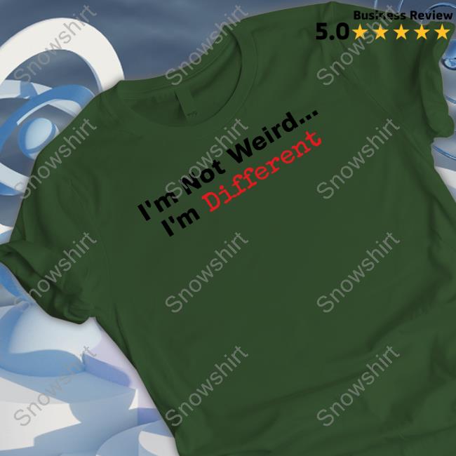 I'm Not Weird I'm Different Hoodie Official I'm Not Weird I'm Different Shirt