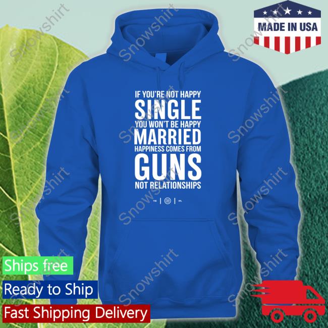 Colion Noir If You're Not Happy Single You Won't Be Happy Married Happiness Comes From Guns Not Relationships T Shirt