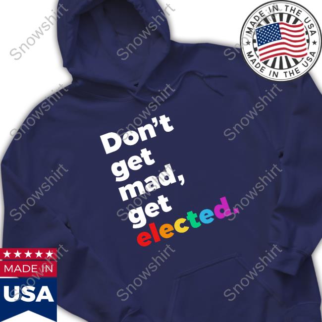 Don't Get Mad Get Elected T-Shirt
