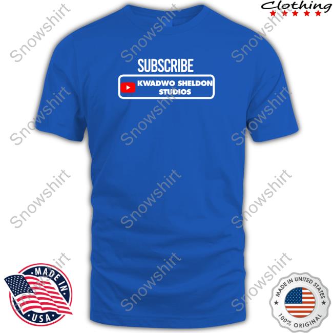 Official Subcribe Kwadwo Sheldon Studios T-Shirt Official Subcribe Kwadwo Sheldon Studios Hooded Sweatshirt Kwadwo Sheldon