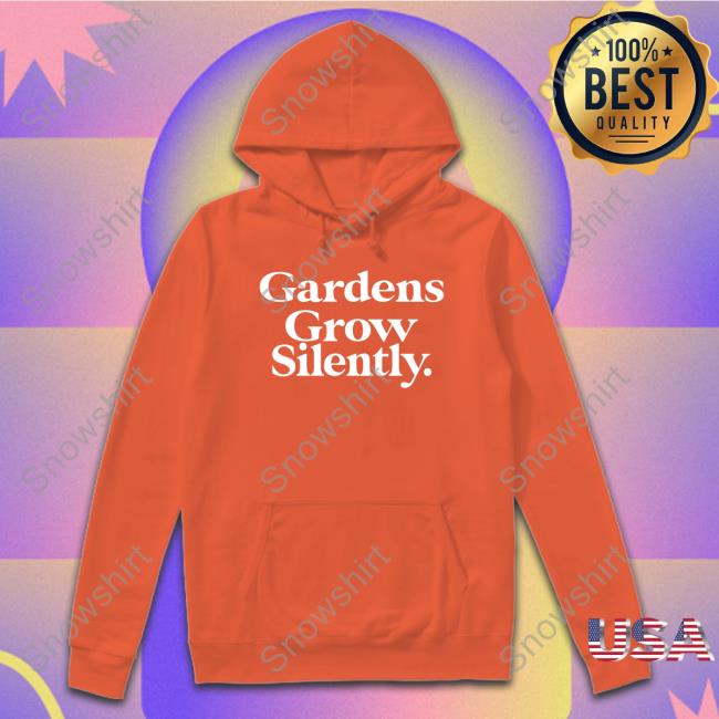 Gardens Grow Silently Tee Yaktown Don't Back Down Merch Gardens Grow Silently Shirts