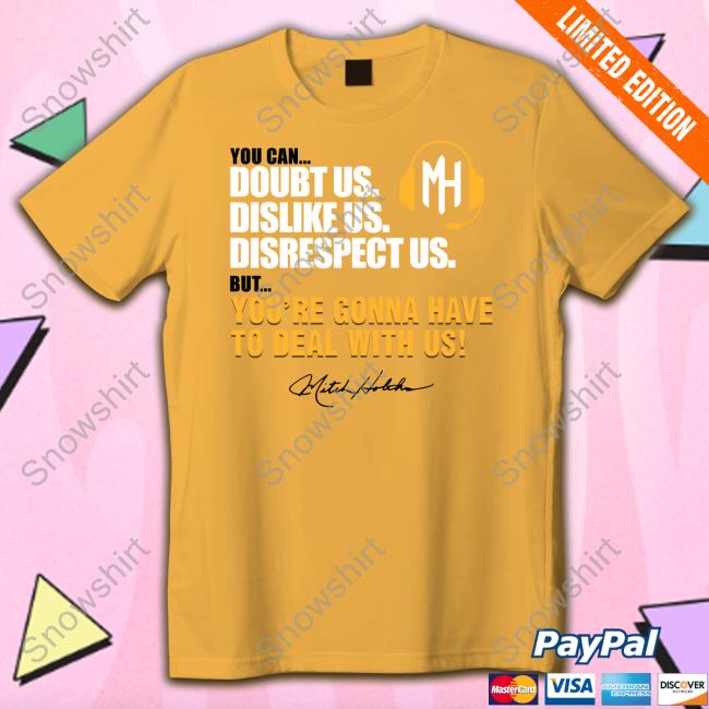 Mitch Holthus You Can Doubt Us Dislike Us Disrespect Us But You're Gonna Have To Deal With Us Sweatshirt