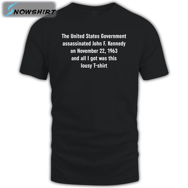 Shirts That Go Hard The United States Government Assassinated Tee Shirt