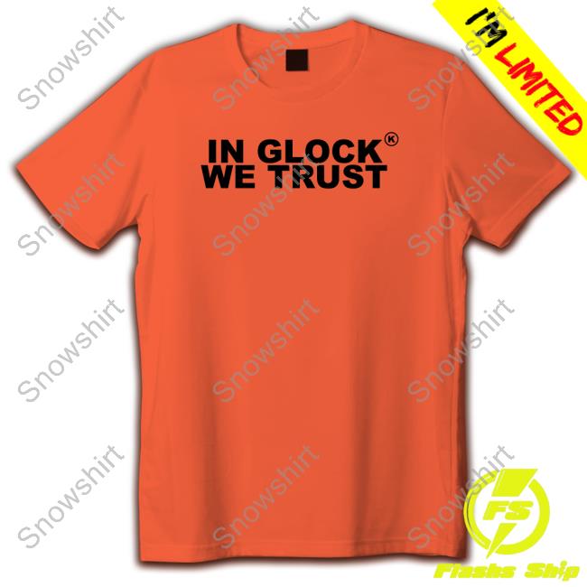 In Glock We Trust Shirts