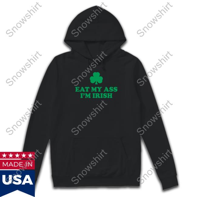 Eat My Ass I'm Irish T Shirt