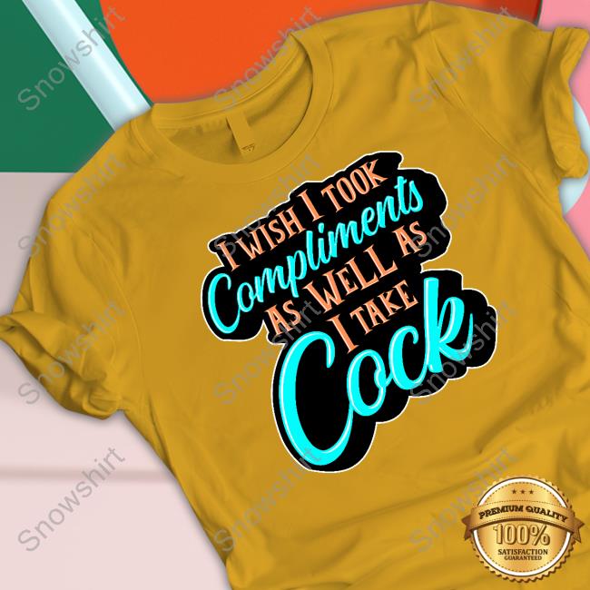 Official I Wish I Took Compliments As Well As I Take Cock Hoodie