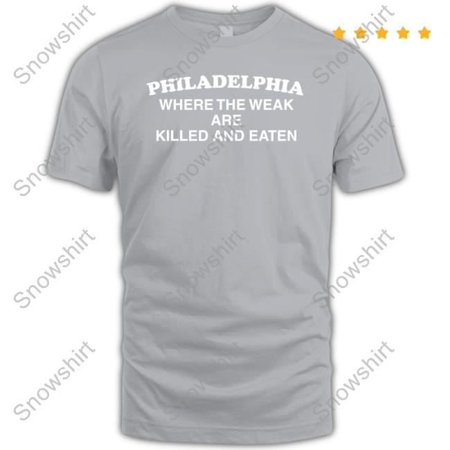 Official Philadelphia Where The Weak Are Killed And Eaten Tee Shirt