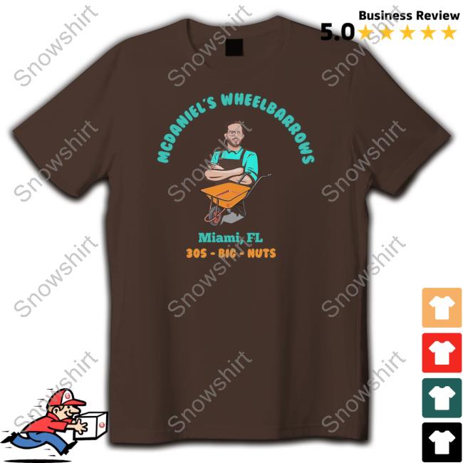 Mcdaniel's Wheelbarrows Miami Fl 305 Big Nuts Shirts