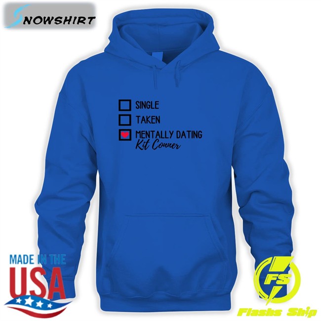 Mills Single Taken Mentally Dating Kit Conner Shirt 2022 Ioverspring Mills Single Taken Mentally Dating Kit Conner T Shirt Ioverspring