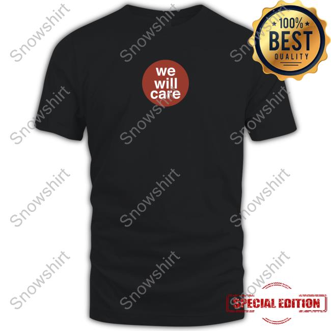 Official We Will Care Shirt