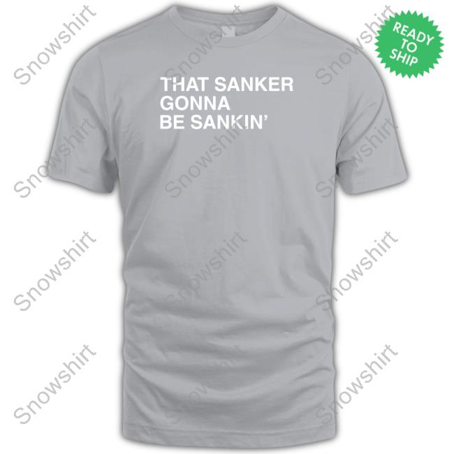 That Sanker Gonna Be Sankin' Hoodie Obvious Shirts That Sanker Gonna Be Sankin' T Shirt
