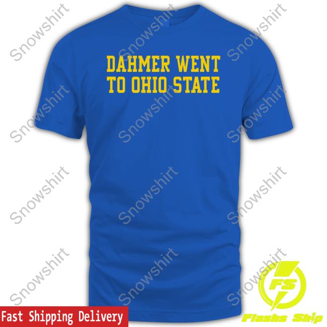 Dahmer Went To Ohio State Shirts Michigan Fan Dahmer Went To Ohio State Tee Barstool Sports Michigan Fan
