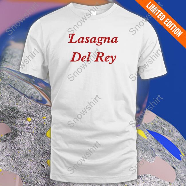 Poorly Translated Shirts Lasagna Del Gey Shirt Translatedtees