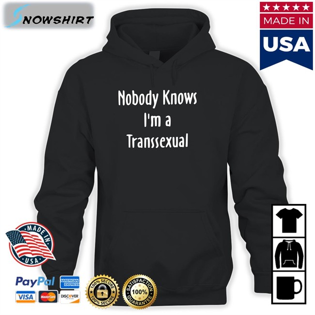 Liv Agar Nobody Knows I'm a Transsexual Shirt